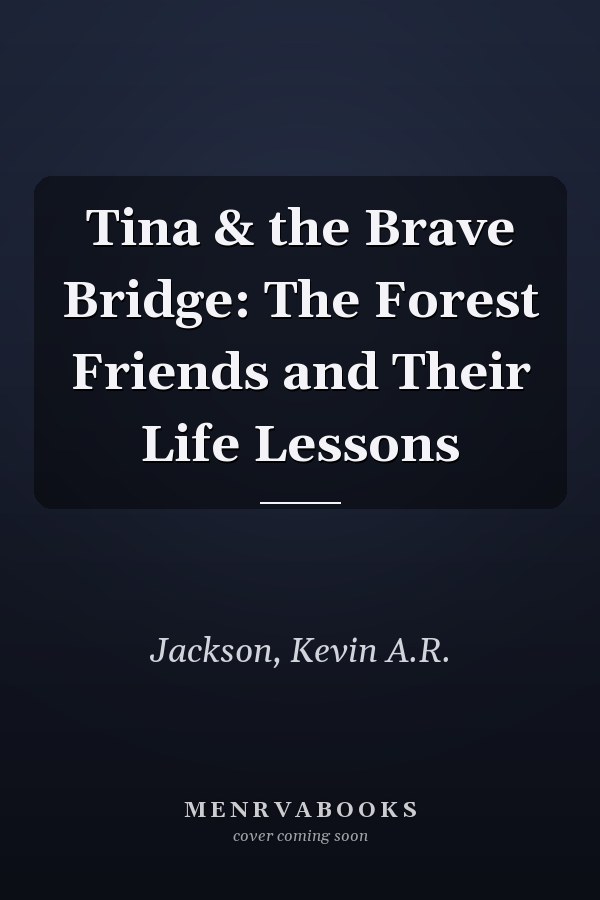 Tina & the Brave Bridge: The Forest Friends and Their Life Lessons