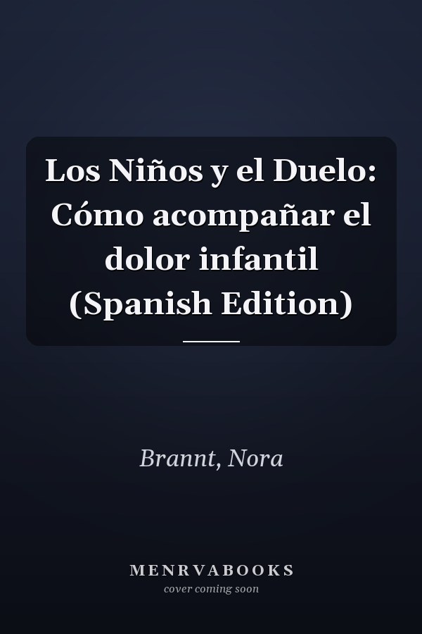 Los Niños y el Duelo: Cómo acompañar el dolor infantil (Spanish Edition)