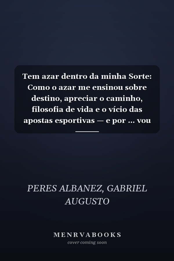 Tem azar dentro da minha Sorte: Como o azar me ensinou sobre destino, apreciar o caminho, filosofia de vida e o vício das apostas esportivas — e por ... vou ganhar na próxima (Portuguese Edition)