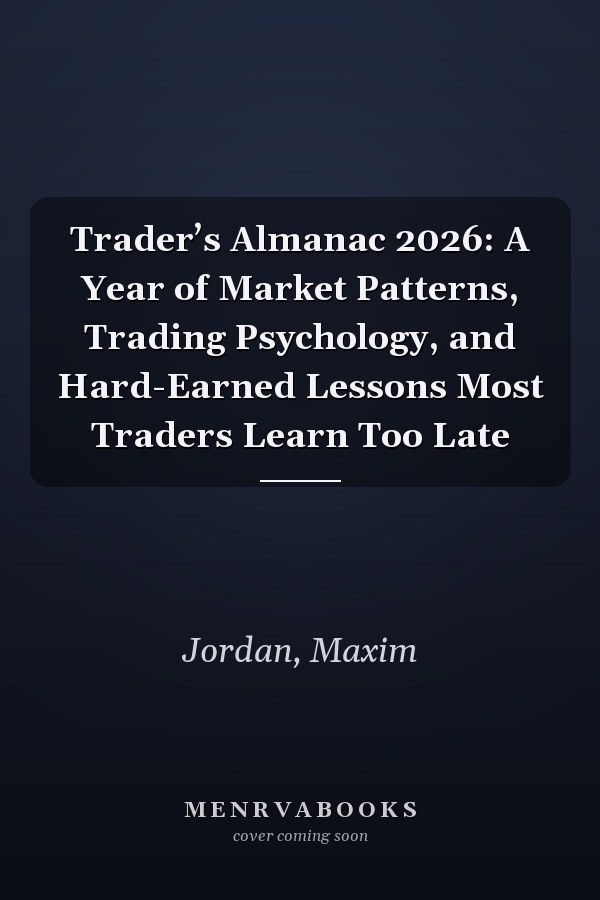 Trader’s Almanac 2026: A Year of Market Patterns, Trading Psychology, and Hard-Earned Lessons Most Traders Learn Too Late