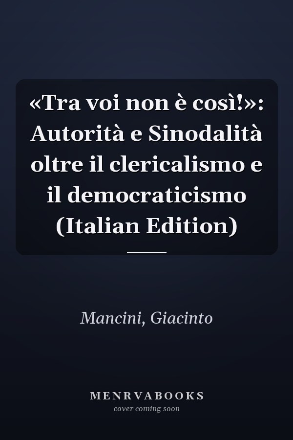 «Tra voi non è così!»: Autorità e Sinodalità oltre il clericalismo e il democraticismo (Italian Edition)