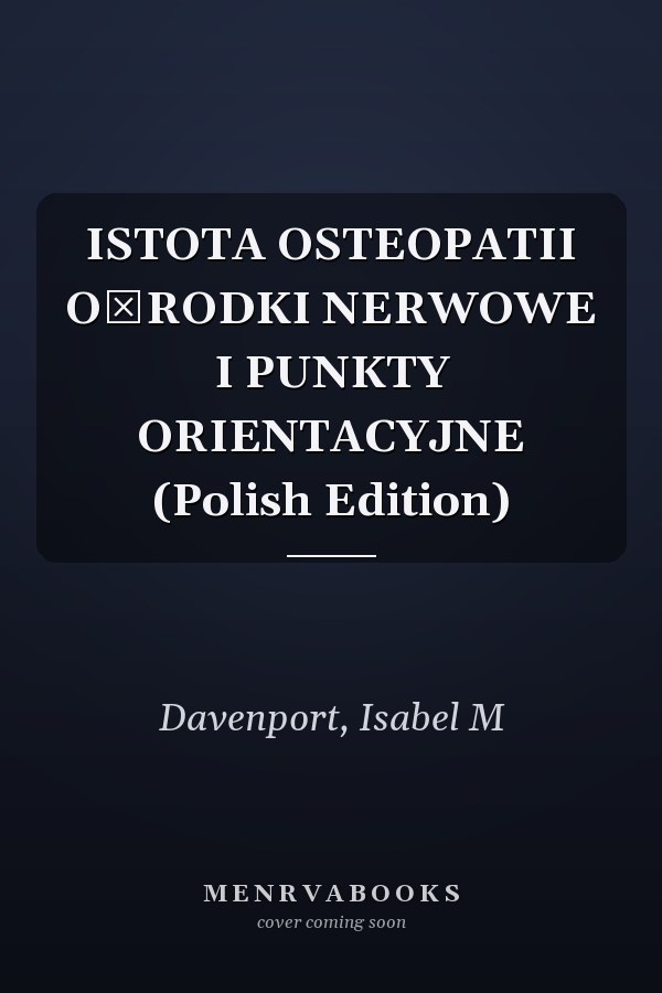 ISTOTA OSTEOPATII OŚRODKI NERWOWE I PUNKTY ORIENTACYJNE (Polish Edition)