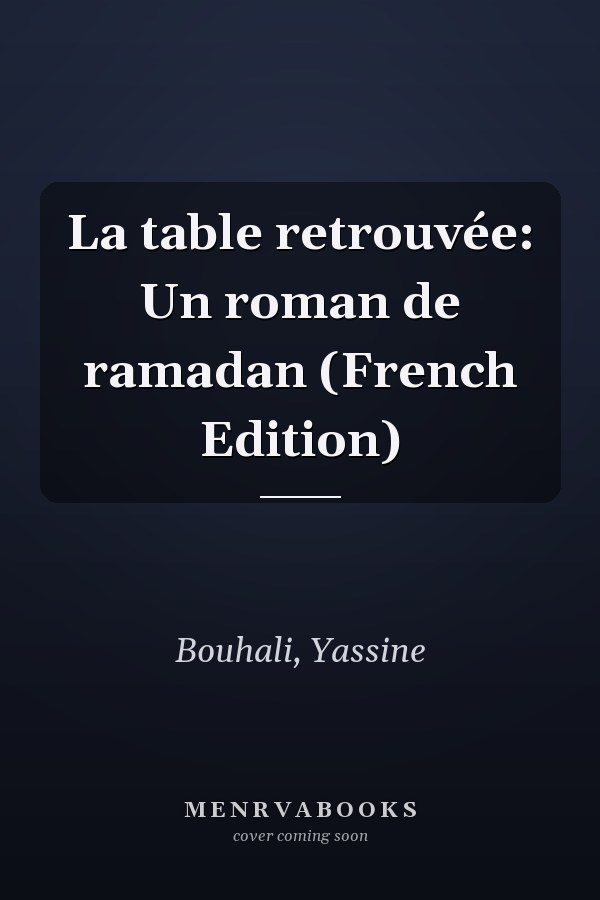 La table retrouvée: Un roman de ramadan (French Edition)