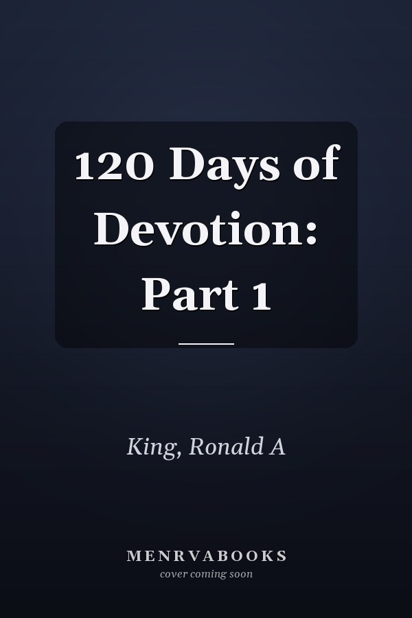 120 Days of Devotion: Part 1