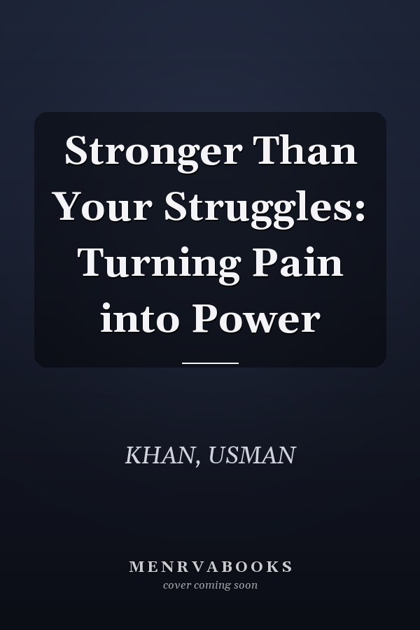 Stronger Than Your Struggles: Turning Pain into Power