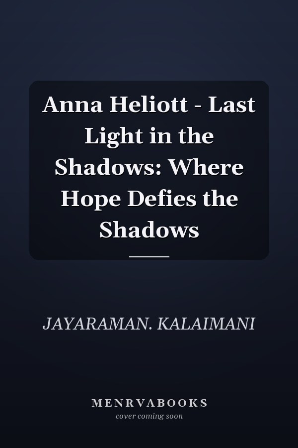 Anna Heliott - Last Light in the Shadows: Where Hope Defies the Shadows