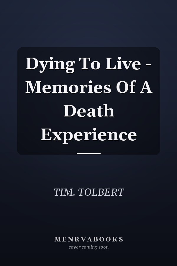 Dying To Live - Memories Of A Death Experience