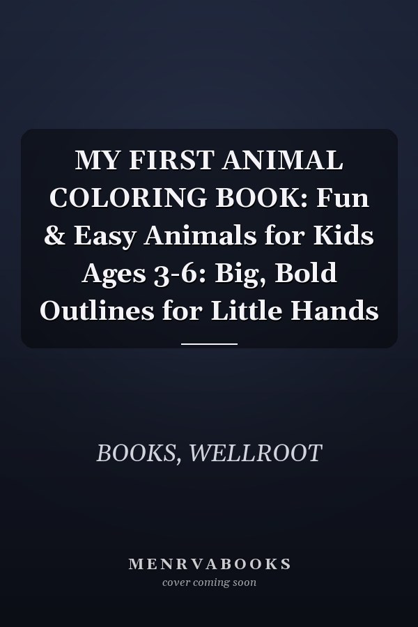 MY FIRST ANIMAL COLORING BOOK: Fun & Easy Animals for Kids Ages 3-6: Big, Bold Outlines for Little Hands