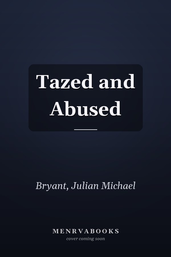 Tazed and Abused