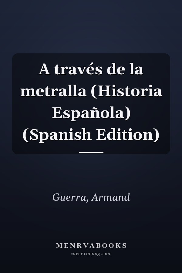 A través de la metralla (Historia Española) (Spanish Edition)