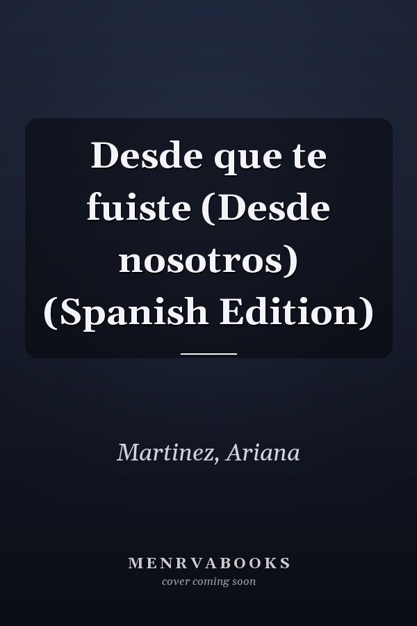 Desde que te fuiste (Desde nosotros) (Spanish Edition)