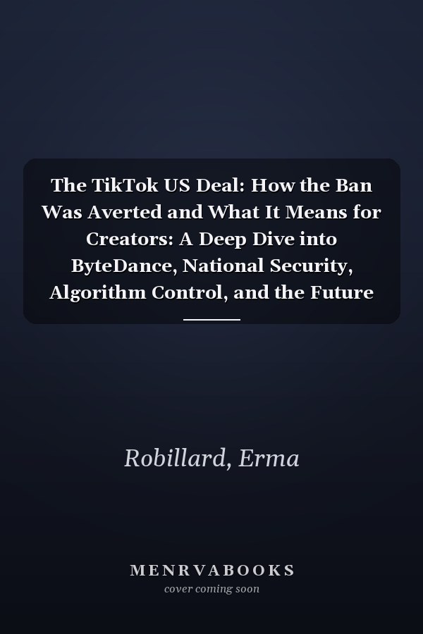 The TikTok US Deal: How the Ban Was Averted and What It Means for Creators: A Deep Dive into ByteDance, National Security, Algorithm Control, and the Future of the Social Media Economy
