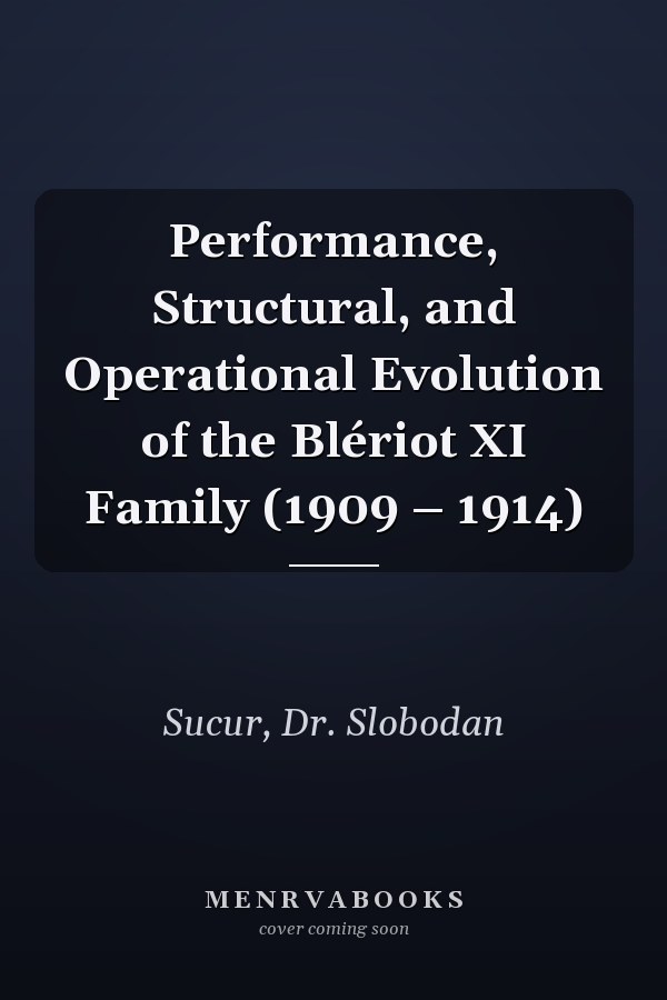Performance, Structural, and Operational Evolution of the Blériot XI Family (1909 – 1914)