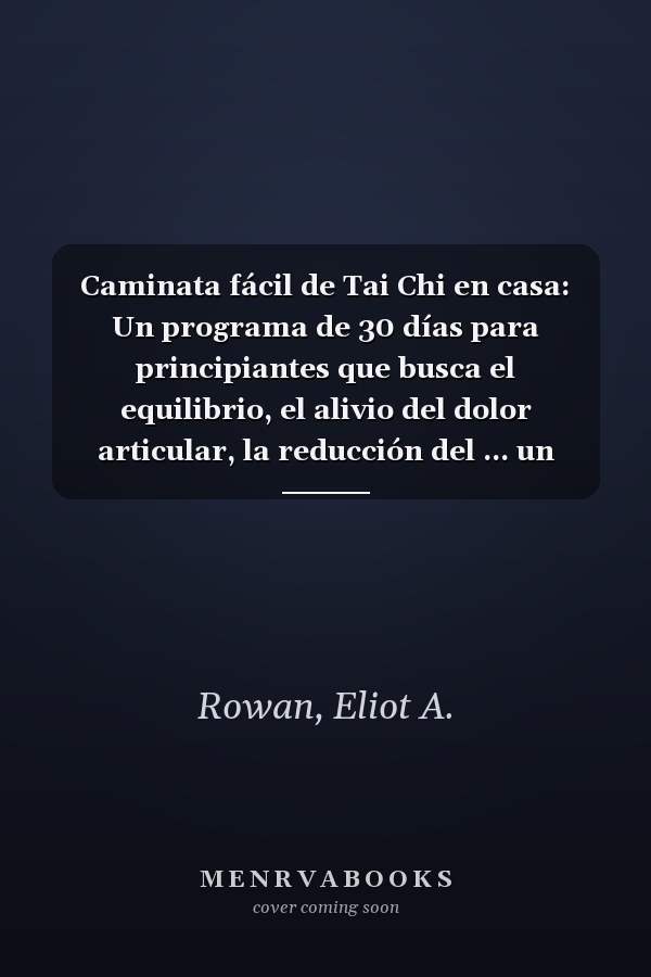 Caminata fácil de Tai Chi en casa: Un programa de 30 días para principiantes que busca el equilibrio, el alivio del dolor articular, la reducción del ... un envejecimiento saludable (Spanish Edition)