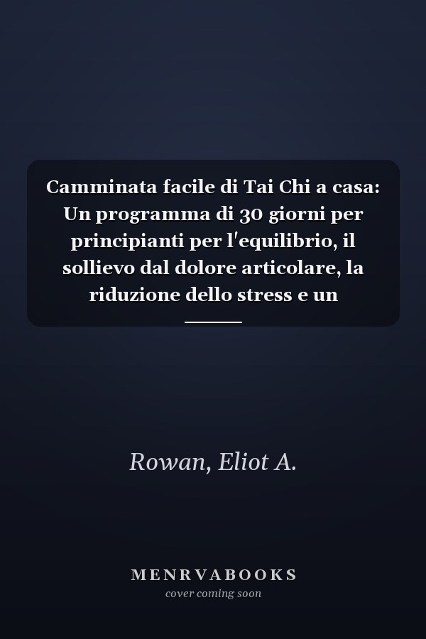 Camminata facile di Tai Chi a casa: Un programma di 30 giorni per principianti per l'equilibrio, il sollievo dal dolore articolare, la riduzione dello stress e un invecchiamento sano