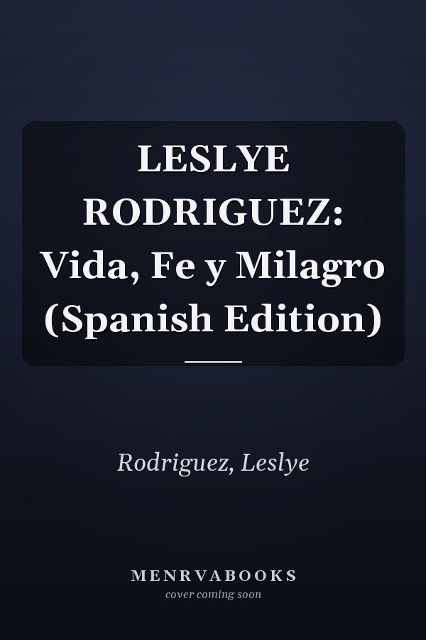 LESLYE RODRIGUEZ: Vida, Fe y Milagro (Spanish Edition)