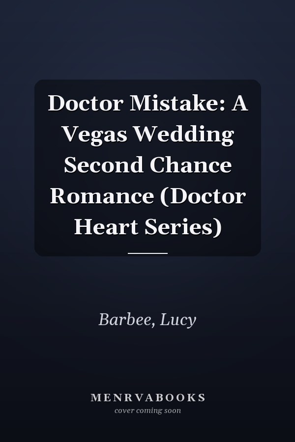 Doctor Mistake: A Vegas Wedding Second Chance Romance (Doctor Heart Series)