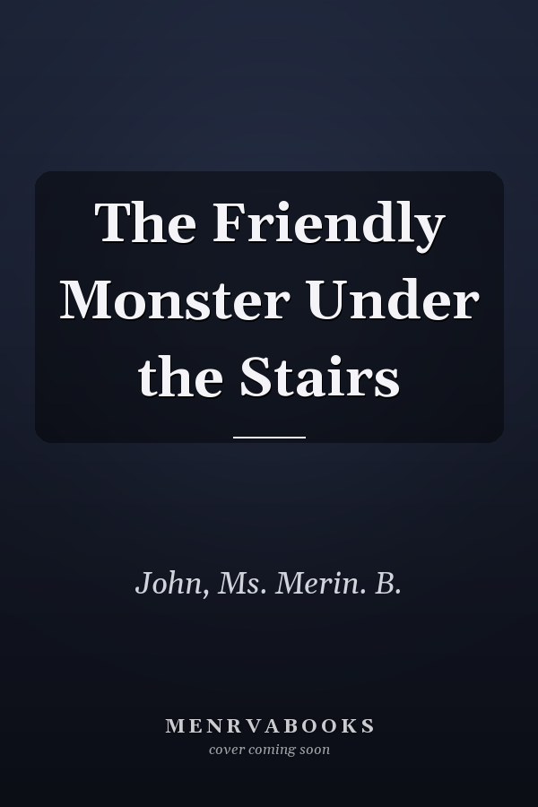 The Friendly Monster Under the Stairs