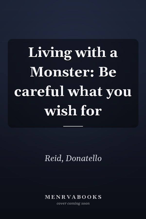 Living with a Monster: Be careful what you wish for