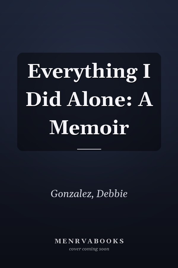 Everything I Did Alone: A Memoir