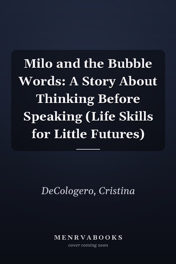 Milo and the Bubble Words: A Story About Thinking Before Speaking (Life Skills for Little Futures)
