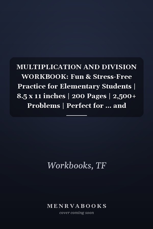 MULTIPLICATION AND DIVISION WORKBOOK: Fun & Stress-Free Practice for Elementary Students | 8.5 x 11 inches | 200 Pages | 2,500+ Problems | Perfect for ... and Building Math Confidence (TF Workbooks)