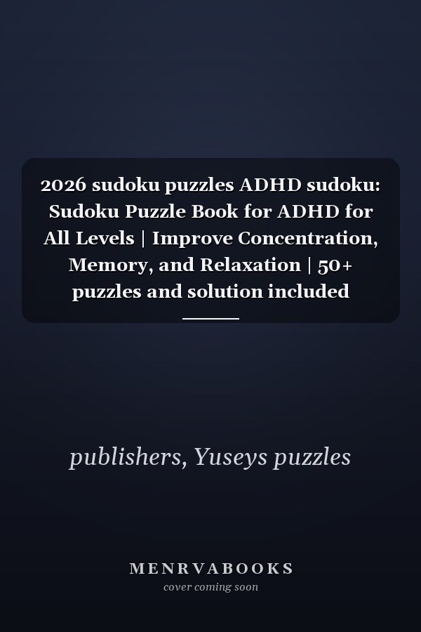 2026 sudoku puzzles ADHD sudoku: Sudoku Puzzle Book for ADHD for All Levels | Improve Concentration, Memory, and Relaxation | 50+ puzzles and solution included