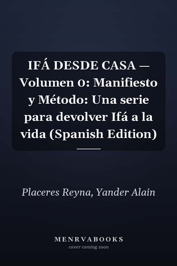 IFÁ DESDE CASA — Volumen 0: Manifiesto y Método: Una serie para devolver Ifá a la vida (Spanish Edition)