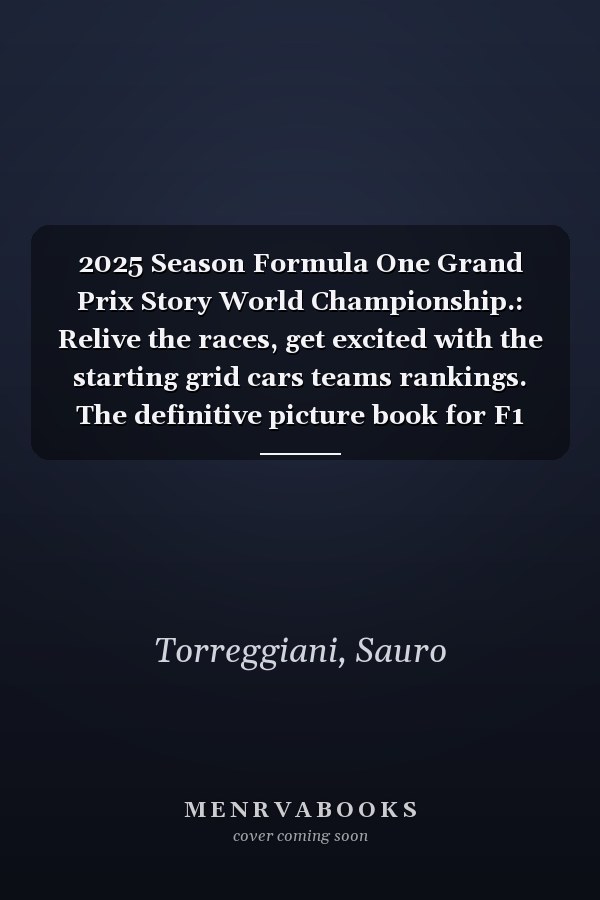 2025 Season Formula One Grand Prix Story World Championship.: Relive the races, get excited with the starting grid cars teams rankings. The definitive picture book for F1 enthusiast