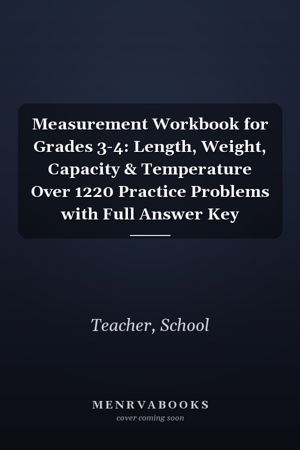 Measurement Workbook for Grades 3-4: Length, Weight, Capacity & Temperature Over 1220 Practice Problems with Full Answer Key