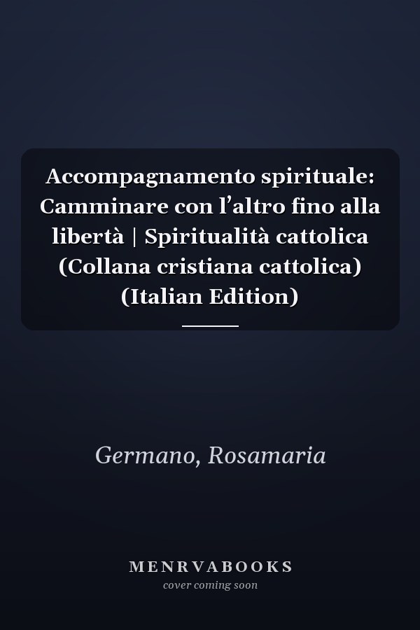 Accompagnamento spirituale: Camminare con l’altro fino alla libertà | Spiritualità cattolica (Collana cristiana cattolica) (Italian Edition)