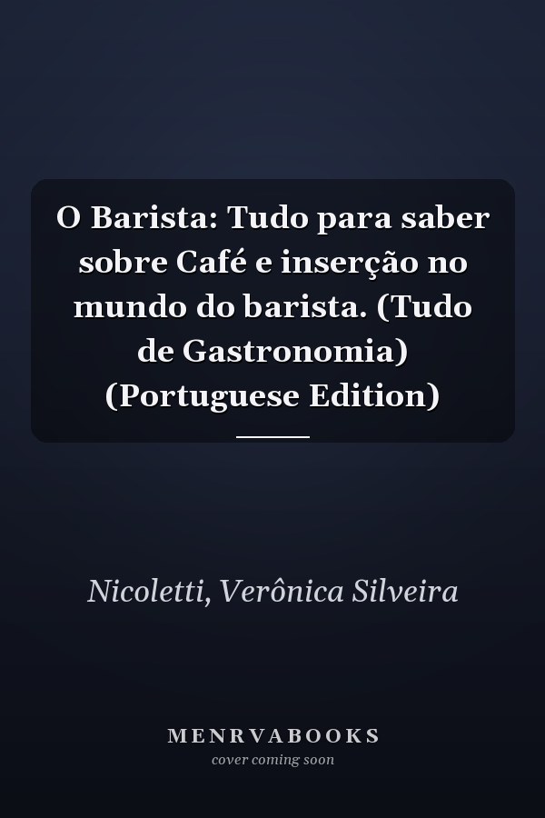 O Barista: Tudo para saber sobre Café e inserção no mundo do barista. (Tudo de Gastronomia) (Portuguese Edition)