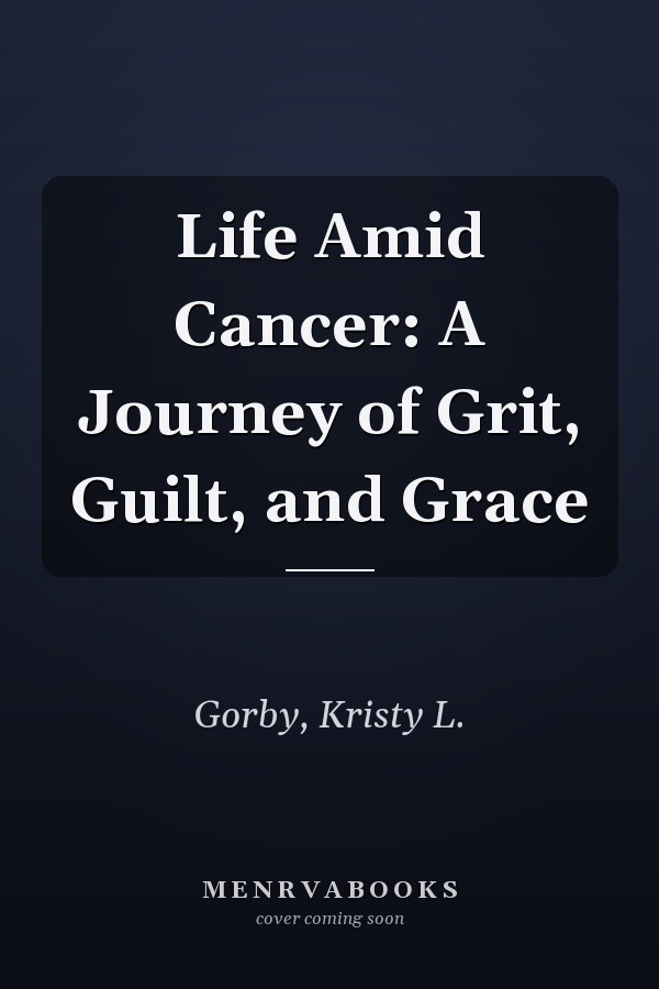 Life Amid Cancer: A Journey of Grit, Guilt, and Grace