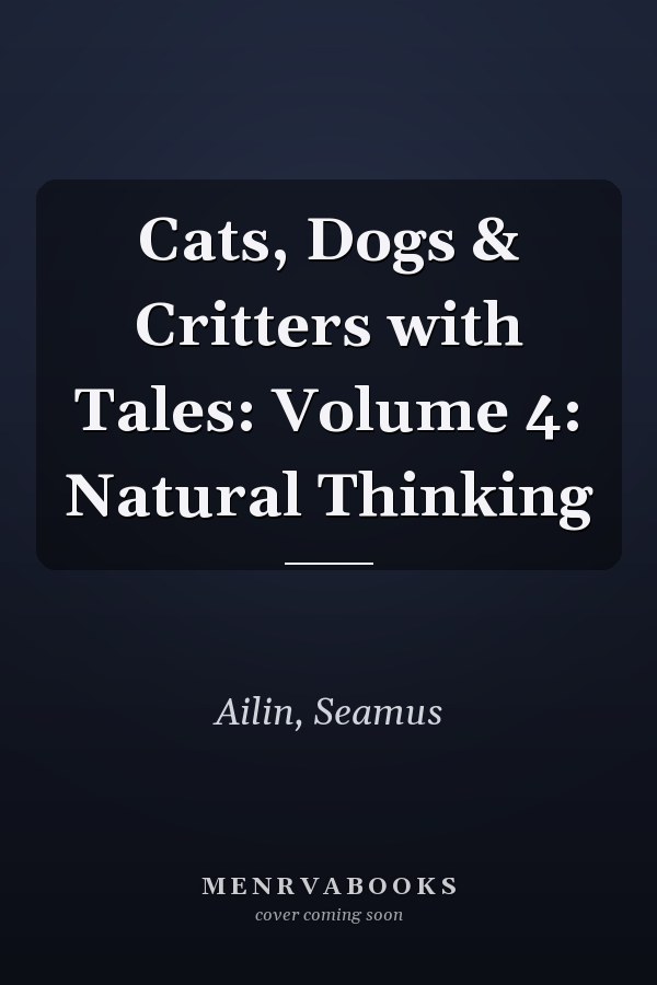 Cats, Dogs & Critters with Tales: Volume 4: Natural Thinking