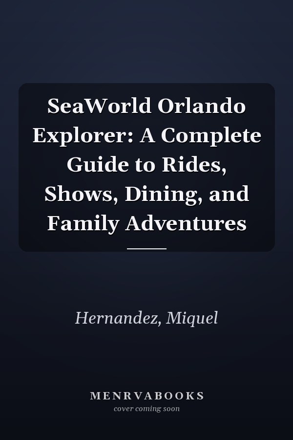 SeaWorld Orlando Explorer: A Complete Guide to Rides, Shows, Dining, and Family Adventures