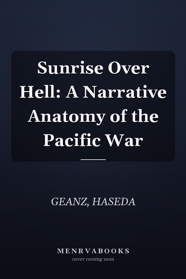 Sunrise Over Hell: A Narrative Anatomy of the Pacific War