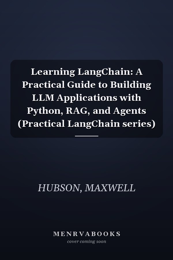 Learning LangChain: A Practical Guide to Building LLM Applications with Python, RAG, and Agents (Practical LangChain series)