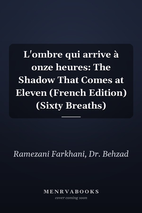 L'ombre qui arrive à onze heures: The Shadow That Comes at Eleven (French Edition) (Sixty Breaths)