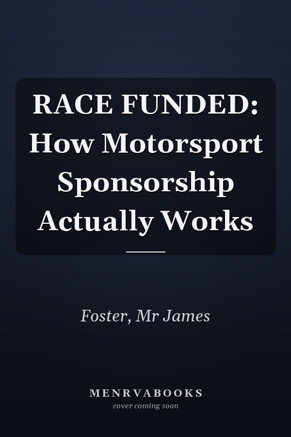 RACE FUNDED: How Motorsport Sponsorship Actually Works
