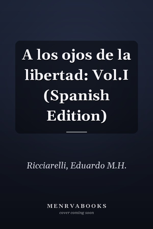 A los ojos de la libertad: Vol.I (Spanish Edition)