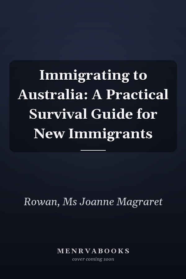 Immigrating to Australia: A Practical Survival Guide for New Immigrants