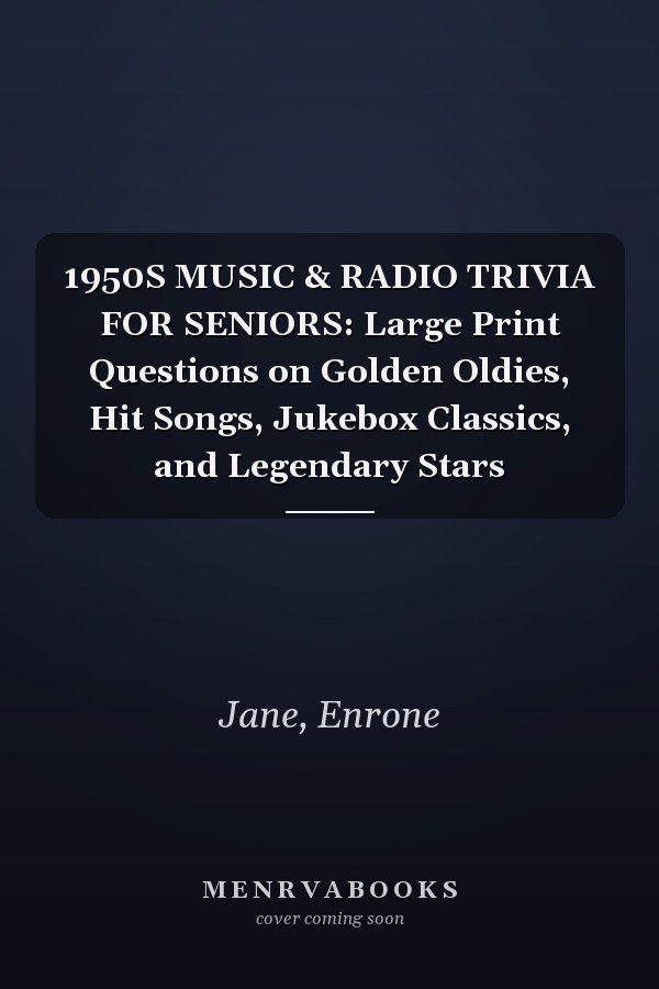 1950S MUSIC & RADIO TRIVIA FOR SENIORS: Large Print Questions on Golden Oldies, Hit Songs, Jukebox Classics, and Legendary Stars