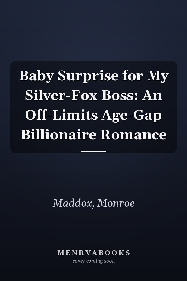 Baby Surprise for My Silver-Fox Boss: An Off-Limits Age-Gap Billionaire Romance