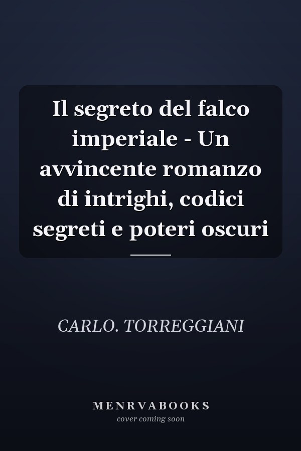 Il segreto del falco imperiale - Un avvincente romanzo di intrighi, codici segreti e poteri oscuri