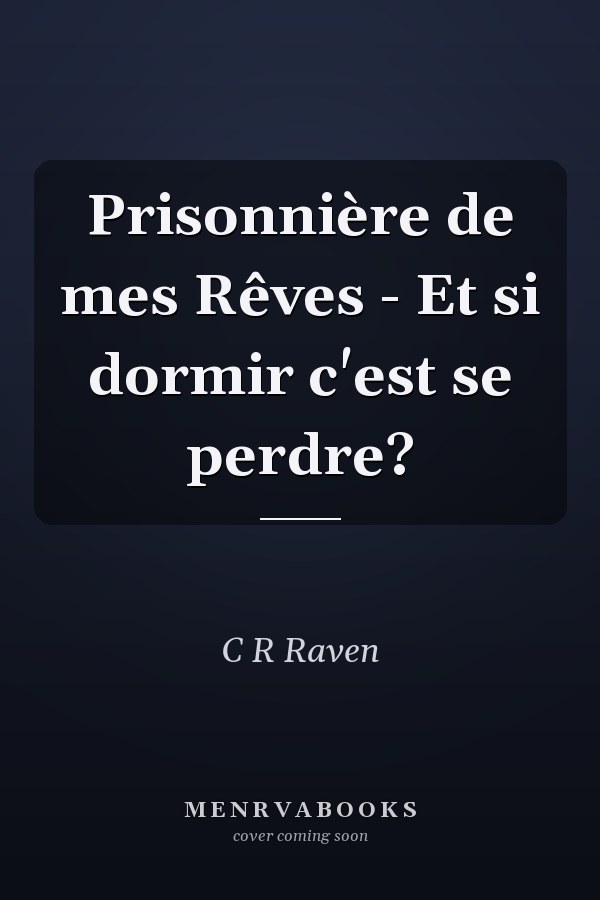 Prisonnière de mes Rêves - Et si dormir c'est se perdre?