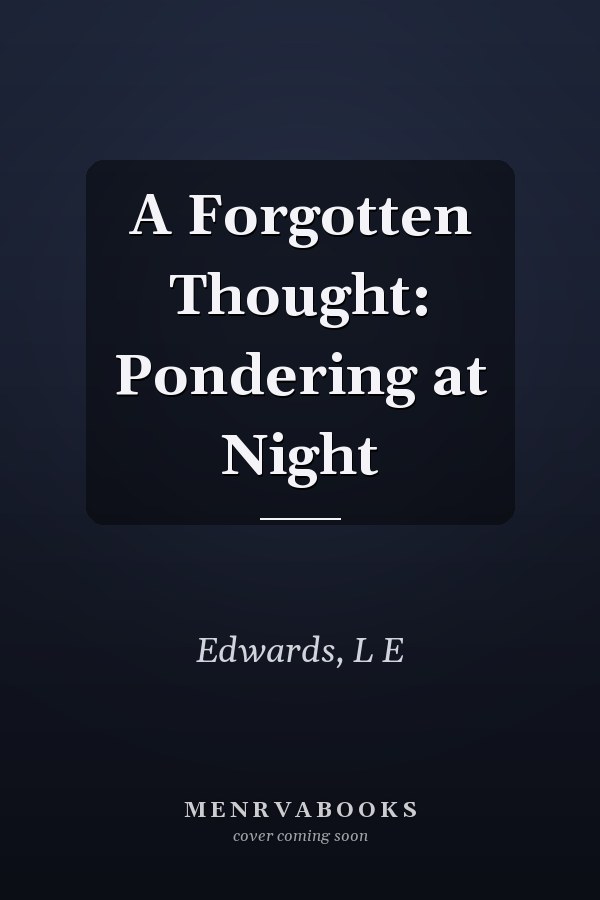 A Forgotten Thought: Pondering at Night