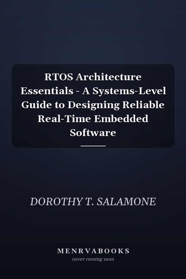 RTOS Architecture Essentials - A Systems-Level Guide to Designing Reliable Real-Time Embedded Software