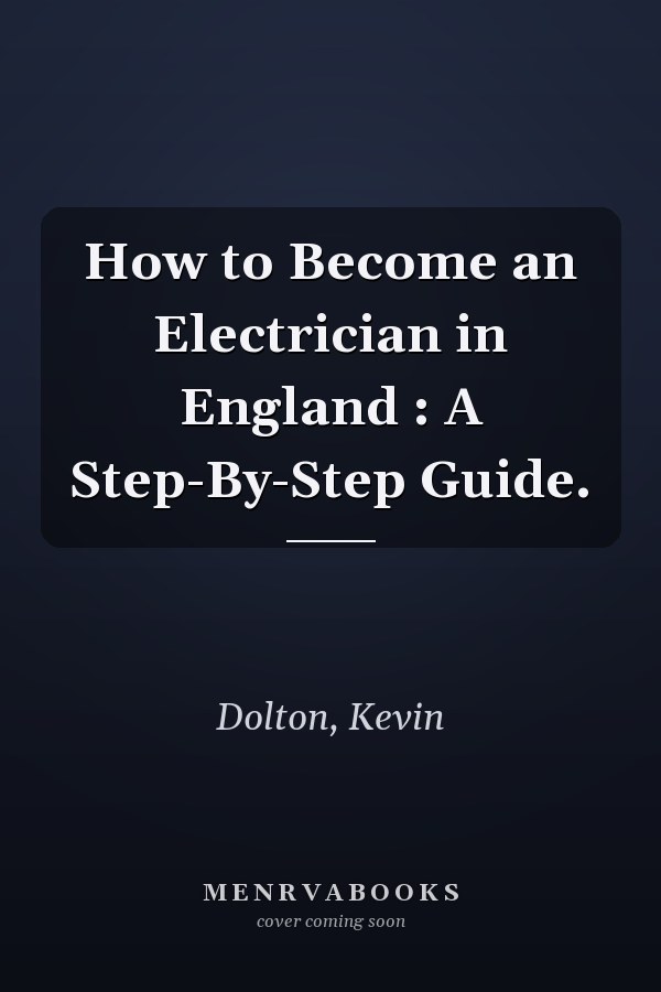 How to Become an Electrician in England : A Step-By-Step Guide.