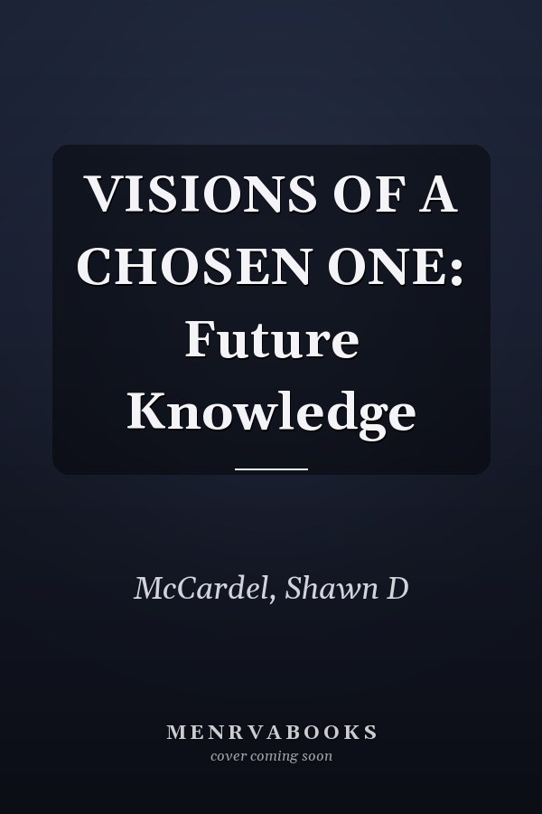VISIONS OF A CHOSEN ONE: Future Knowledge
