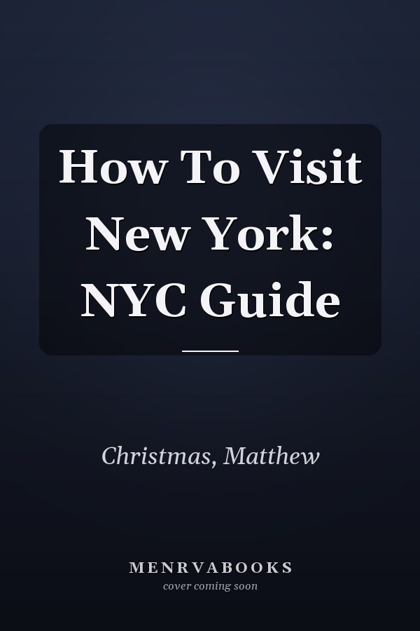 How To Visit New York: NYC Guide